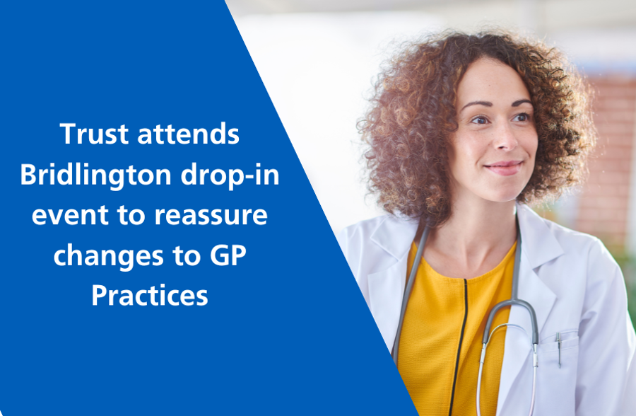 Trust attends Bridlington drop-in event to reassure changes to GP Practices - Article.png